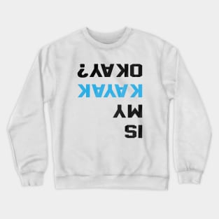 Is my Kayak Okay Crewneck Sweatshirt